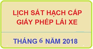 Dự kiến lịch tổ chức sát hạch cấp GPLX- Tháng 06 năm 2018